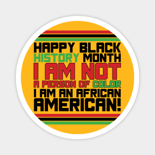 HAPPY BLACK HISTORY MONTH I AM NOT A PERSON OF COLOR I AM AN AFRICAN AMERICAN! TEE SWEATER HOODIE GIFT PRESENT BIRTHDAY CHRISTMAS Magnet